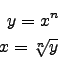 \begin{eqnarray*}
y=x^{n}\\
x=\sqrt[n]{y}\\
\end{eqnarray*}