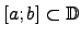 $[a;b] \subset \mathbb{D}$