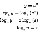 \begin{eqnarray*}
y=a^{x}\\
\log_{a}{y}=\log_{a}{(a^{x})}\\
\log_{a}{y}=x\log_{a}{(a)}\\
\log_{a}{y}=x
\end{eqnarray*}