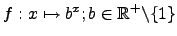 $f:x\mapsto b^x; b\in\mathbb{R}^+\backslash\lbrace 1\rbrace$