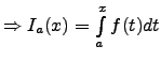 $\Rightarrow I_a(x)=\int\limits_a^x f(t)dt$