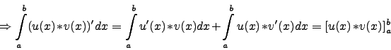 \begin{displaymath}\Rightarrow \int\limits_a^b(u(x)*v(x))'dx =
\int\limits_a^b u'(x)*v(x) dx + \int\limits_a^b u(x)*v'(x) dx =
[u(x)*v(x)]_a^b
\end{displaymath}