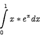 \begin{displaymath}\int\limits_0^1 x*e^x dx\end{displaymath}