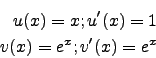 \begin{eqnarray*}
u(x)=x; u'(x)=1\\
v(x)=e^x; v'(x)=e^x
\end{eqnarray*}