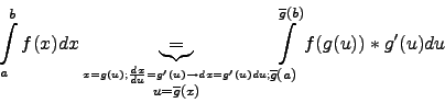 \begin{displaymath}
\int\limits_a^b f(x)dx \underbrace{=}
_{ \stackrel{
x=g(u)...
...limits_{\overline{g}(a)}^{\overline{g}(b)}
f(g(u)) * g'(u) du
\end{displaymath}