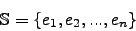 \begin{displaymath}\mathbb{S}=\lbrace e_1, e_2, ..., e_n \rbrace\end{displaymath}