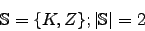 \begin{displaymath}\mathbb{S}=\lbrace K, Z \rbrace; \vert\mathbb{S}\vert=2\end{displaymath}