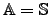 $\mathbb{A}=\mathbb{S}$