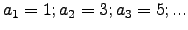 $a_1=1; a_2=3; a_3=5; ...$