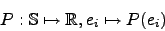 \begin{displaymath}P:\mathbb{S}\mapsto \mathbb{R}, e_i \mapsto P(e_i)\end{displaymath}