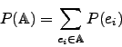 \begin{displaymath}P(\mathbb{A})=\sum\limits_{e_i\in\mathbb{A}}{P(e_i)}\end{displaymath}