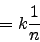 \begin{displaymath}= k\frac{1}{n}\end{displaymath}