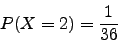 \begin{displaymath}P(X=2)=\frac{1}{36}\end{displaymath}