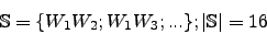 \begin{displaymath}\mathbb{S}=\lbrace W_1W_2; W_1W_3; ...\rbrace; \vert\mathbb{S}\vert=16\end{displaymath}