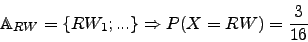 \begin{displaymath}\mathbb{A}_{RW}=\lbrace RW_1; ...\rbrace \Rightarrow P(X=RW)=\frac{3}{16}\end{displaymath}