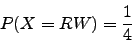 \begin{displaymath}P(X=RW)=\frac{1}{4}\end{displaymath}