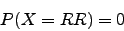 \begin{displaymath}P(X=RR)=0\end{displaymath}