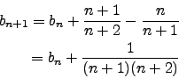 \begin{eqnarray*}
b_{n+1}=b_n+\frac{n+1}{n+2}-\frac{n}{n+1}\\
=b_n+\frac{1}{(n+1)(n+2)}
\end{eqnarray*}