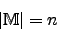 \begin{displaymath}\vert\mathbb{M}\vert=n\end{displaymath}