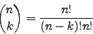 \begin{displaymath}{n \choose k} = \frac{n!}{(n-k)!n!}\end{displaymath}