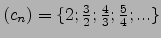 $(c_n)=\{2;\frac{3}{2};\frac{4}{3};\frac{5}{4};...\}$