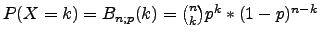 $P(X=k) = B_{n;p}(k) = {n \choose k}p^k*(1-p)^{n-k}$