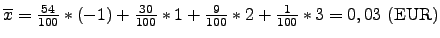 $\overline{x}=\frac{54}{100}*(-1)+\frac{30}{100}*1+\frac{9}{100}*2+\frac{1}{100}*3 = 0,03\mbox{ (EUR)}$