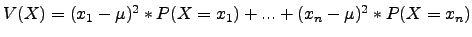 $V(X)=(x_1-)^2*P(X=x_1)+...+(x_n-)^2*P(X=x_n)$