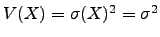 $V(X)=\sigma(X)^2 = \sigma^2$