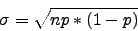 \begin{displaymath}\sigma=\sqrt{np*(1-p)}\end{displaymath}