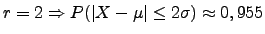 $r=2 \Rightarrow P(\vert X-\vert \leq 2\sigma) \approx 0,955$