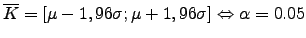 $\overline{K}=[ -1,96\sigma; +1,96\sigma ] \Leftrightarrow \alpha=0.05$