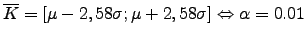 $\overline{K}=[ -2,58\sigma; +2,58\sigma ] \Leftrightarrow \alpha=0.01$