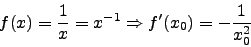 \begin{displaymath}f(x)=\frac{1}{x}=x^{-1} \Rightarrow f'(x_0)=-\frac{1}{x_0^2}\end{displaymath}