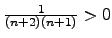 $\frac{1}{(n+2)(n+1)}>0$